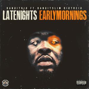 LateNights EarlyMornings (feat. Bandit Slim & DirtReid) [Radio Edit]