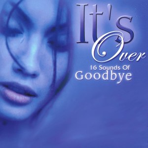 It's Over - 16 Sounds Of Goodbye