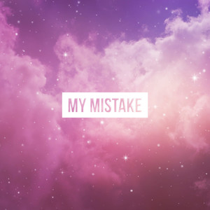 My Mistake (Explicit)