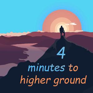 4 Minutes To Higher Ground