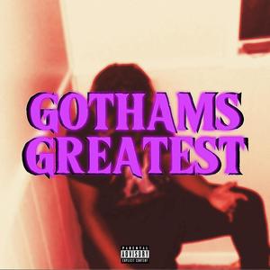 GOTHAMS GREATEST (Explicit)