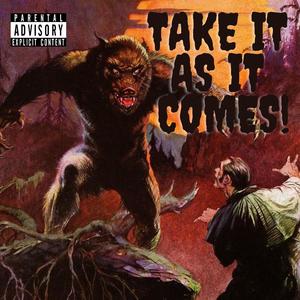 TAKE IT AS IT COMES (Explicit)