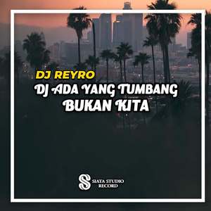 DJ Ada Yang Tumbang Bukan Kita