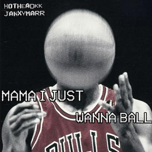Mama I Just Wanna Ball (feat. Janxymarr) (Explicit)