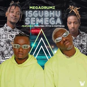 ISGUBHU SEMEGA (feat. MURUMBA PITCH & DOTMEGA)