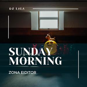 Sunday Morning Zona Eiditor