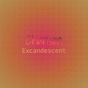 Chanson Excandescent