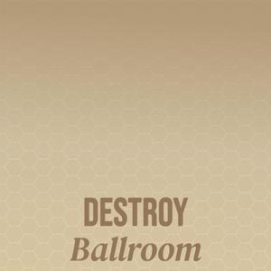 Destroy Ballroom