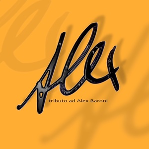 Alex (Tributo ad Alex Baroni)