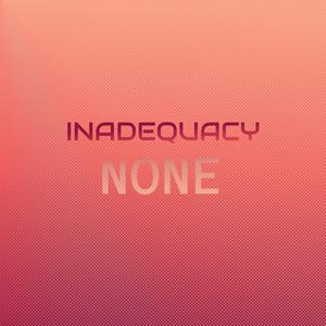 Inadequacy None