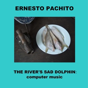 The River's Sad Dolphin: Computer Music