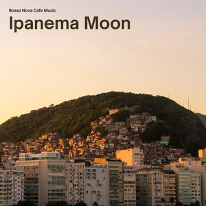 Ipanema Moon: Bossa Nova Lounge