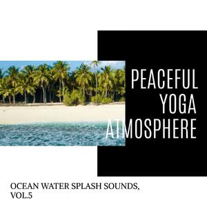 Peaceful Yoga Atmosphere - Ocean Water Splash Sounds, Vol.5