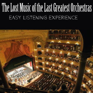 The Lost Music of the Last Greatest Orchestras (Easy Listening Experience)