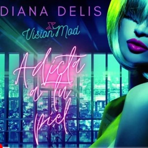 Adicta a tu piel-Diana Delis (feat. Vision Mod)