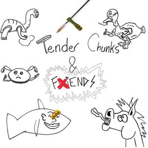 Tender Chunks & Fiends