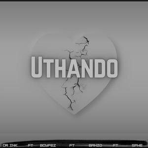 Uthando (feat. Boy Fez,Banzo & The great Sphe)