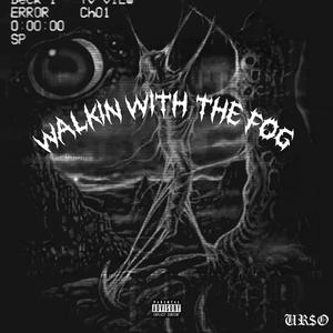 Walkin With The Fog (Explicit)