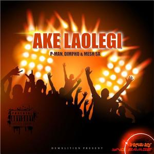 Ake Laolegi (feat. Dimpho, Yng Savage & P-Man)