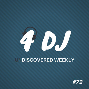 4 DJ: UnDiscovered Weekly #72