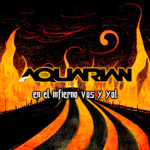 Aquarian en el Infierno vos y yo!