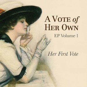 A Vote of Her Own, Vol. 1: Her First Vote - EP