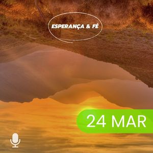 Esperança & Fé 24/Mar