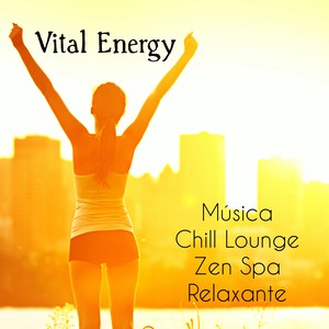 Vital Energy - Música Chill Zen Spa Lounge Relaxante para Exercicios de Meditação Regeneração Saude e Bem Estar