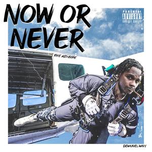 Now or Never (Explicit)