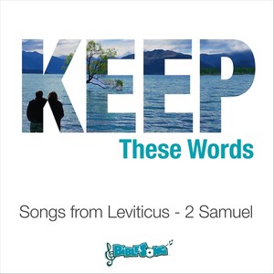 Keep These Words (Songs from Leviticus - 2 Samuel)