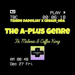The A-Plus Genre (feat. Meloxic & Coffee King)