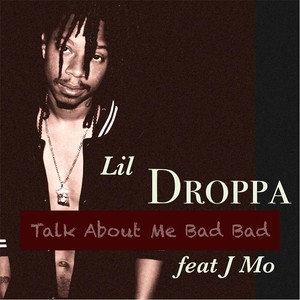 Talk About Me Bad Bad(feat. J Mo) (Explicit)