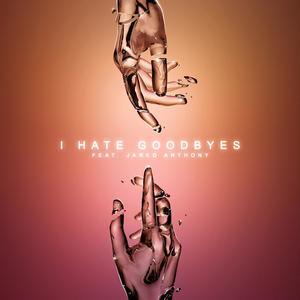 I Hate Goodbyes(feat. Jared Anthony) (Explicit)