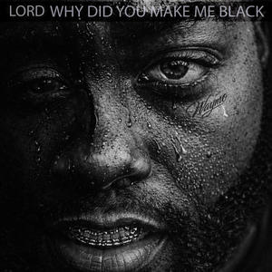 LORD WHY DID YOU MADE ME BLACK (feat. VOC DA VISAMAN)