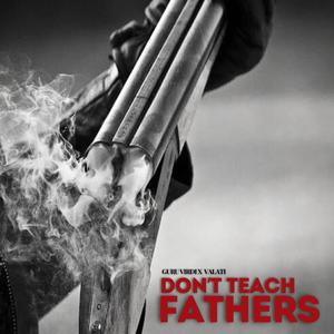 don't teach fathers (Explicit)