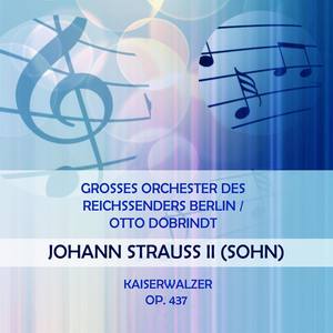 Grosses Orchester des Reichssenders Berlin / Otto Dobrindt play: Johann Strauss II (Sohn) : Kaiserwalzer, Op. 437