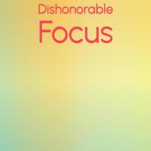 Dishonorable Focus