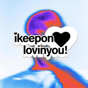 ikeeponlovinyou!