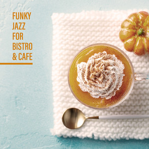 Funky Jazz for Bistro & Cafe - Brilliant Instrumental Jazz That Will Create a Unique Atmosphere in Your Restaurant