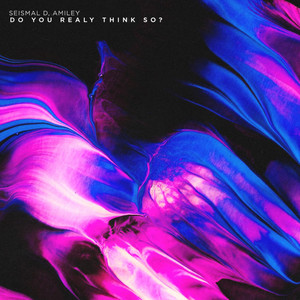 Do You Really Think So? (Seismal D Remix)