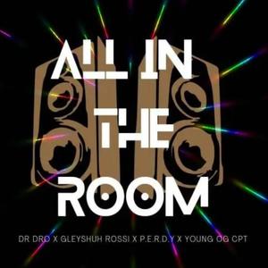 All In The Room (feat. Dr.Dro, Gleyshuh Rossi & Young OG CPT) (Explicit)