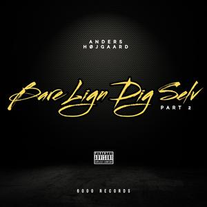 Bare Lign Dig Selv, Pt. 2 (Explicit)