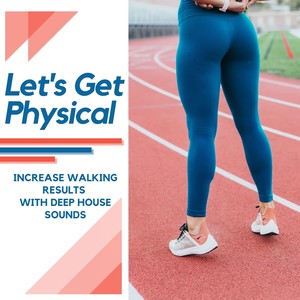 Let's Get Physical - Increase Walking Results with Deep House Sounds