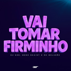 VAI TOMAR FIRMINHO (Explicit)