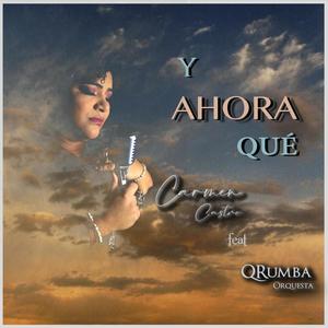 Y Ahora Que (feat. Carmen Castro)