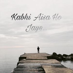 Kabhi Aisa Ho Jaye (feat. Anmol Raj Wardhan)