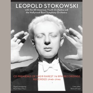 Orchestral Music - Leopold Stokowski with the All-American Youth Orchestra and the Hollywood Bowl Symphony Orchestra (1940-1946)