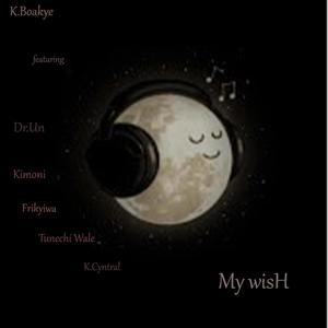 My Wish (feat. Dr.Un, Kimoni, Frikyiwa, Tunechi Wale &  K.Cyntral)