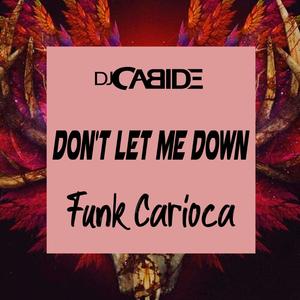 Don't let Me Down  Funk Carioca