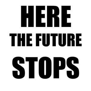 Here the Future Stops